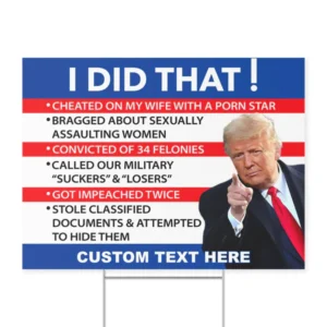 I Did That | Anti-Trump Yard Sign | Trump for Prison 2024 | Democrat Yard Sign T1459 - KH2